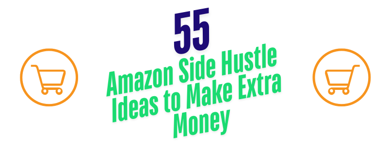 55 Amazon Side Hustle Ideas to Make Extra Money!